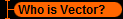 Who is Vector?